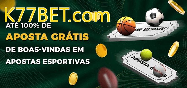 K77BET.combet Ate 100% de Aposta Gratis